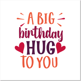 A BIG birthday Hug TO YOU Posters and Art